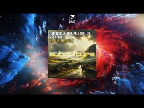 John O'Callaghan, Paul Skelton & Ren Faye - May The Road Rise (Extended Mix) [SUBCULTURE]