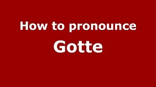 How to pronounce Gotte