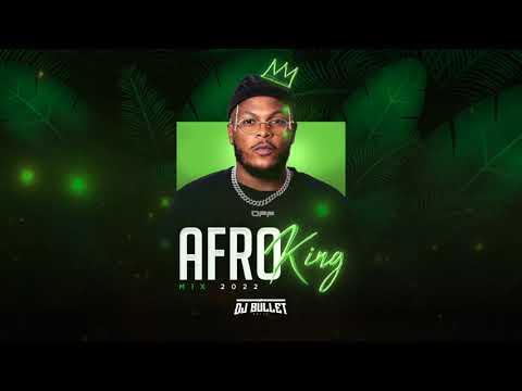AFRO KING 2022 MIX - DJ BULLET HAITI