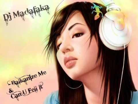 DjMadafaka - Balkanize Me & Can U Fell It