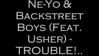 Backstreet Boys &amp; Ne-Yo - Trouble (Remix, Feat. Usher)