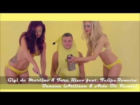 Gigi de Martino & Tore Rizzo feat. Felipe Romero - Banana (Attilson & Aldo Bit Remix)