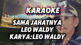 Download lagu KARAOKE SAMA JAHATNYA || LEO WALDY mp3