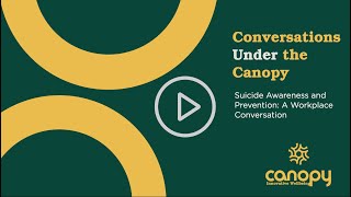 Conversations Under the Canopy: Suicide Awareness and Prevention - A Workplace Conversation