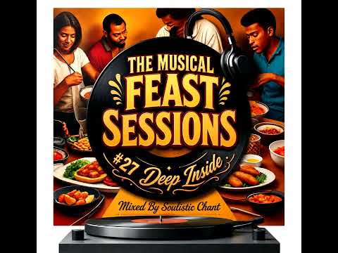 The Musical Feast #27 Deep Inside (Mixed By Soulistic Chant)