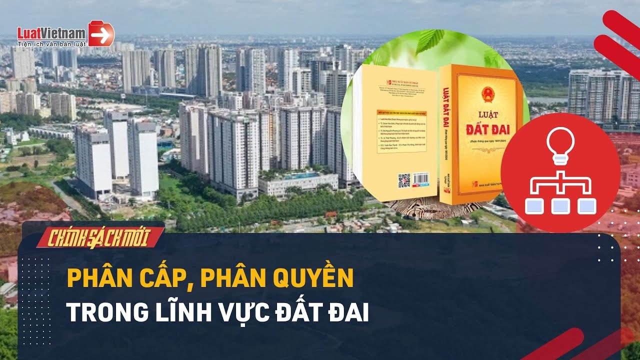 Phân cấp, phân quyền trong lĩnh vực đất đai: Thủ tục về đất đai thay đổi như thế nào?