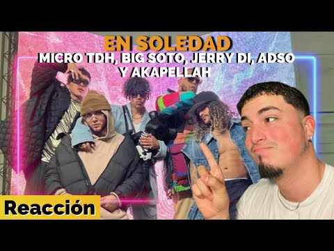 Reacción a En Soledad con MICRO TDH, BIG SOTO, ADSO, JERRY DI Y AKAPELLAH