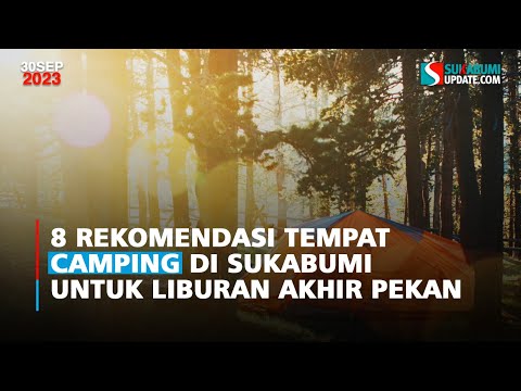 8 Rekomendasi Tempat Camping di Sukabumi untuk Liburan Akhir Pekan