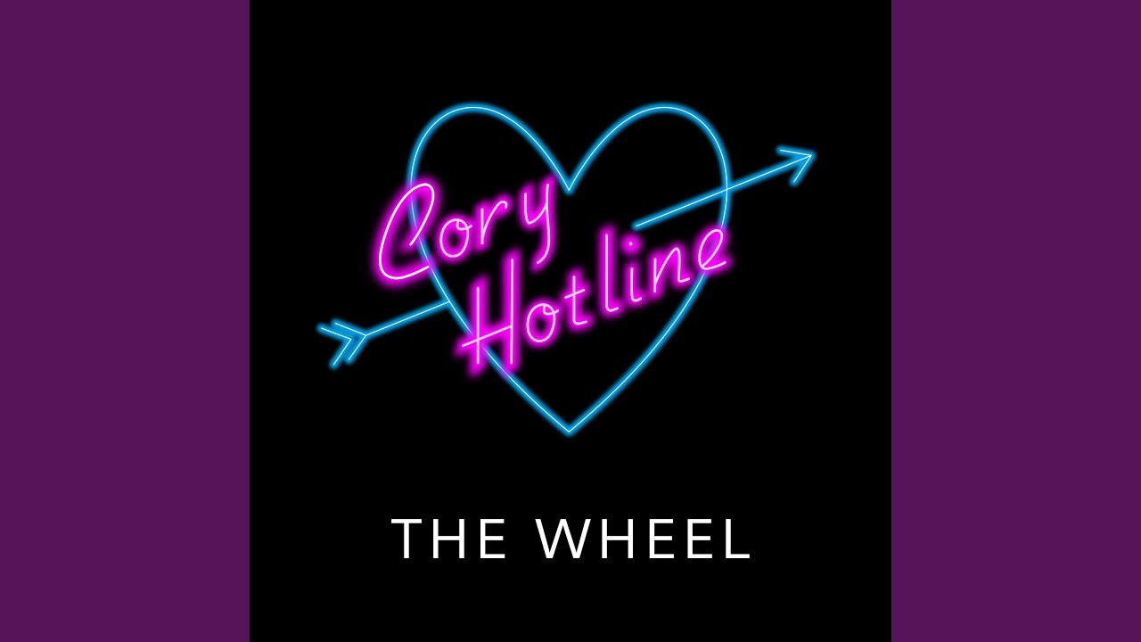 Cory Hotline- The Wheel