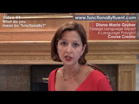 #4 - Diana M. Gruber, Polyglot - Functionally Fluent! - What do you mean by "functionally?"