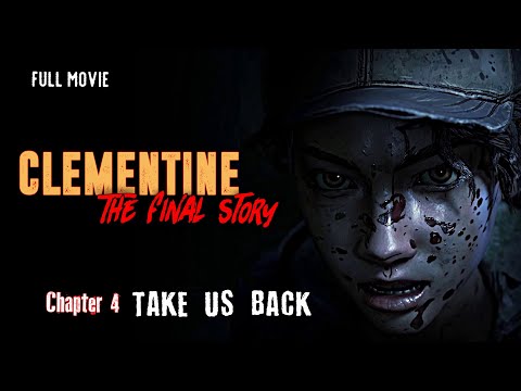 CLEMENTINE : The Final Story - Chapter 4 (Take Us Back) Twdg4 MOVIE-Version