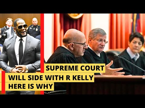 Supreme Court judges will side with R Kelly.  Here is why