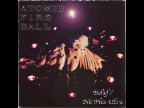 Atomic Fireball - Belief / Ne Plus Ultra