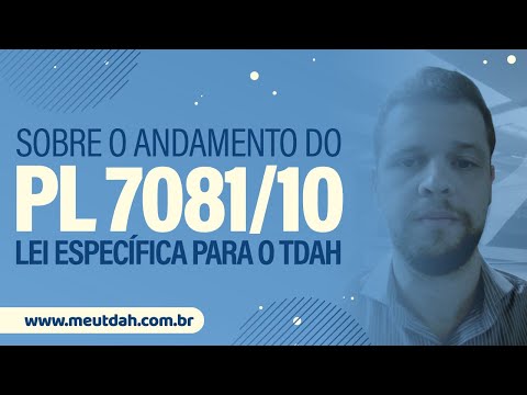 SOBRE O ANDAMENTO DO PL 7081/10, PROJETO DE LEI ESPECÍFICA PARA O TDAH.