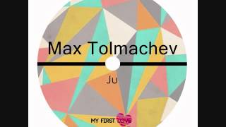 Max Tolmachev - Ju [MFL079]