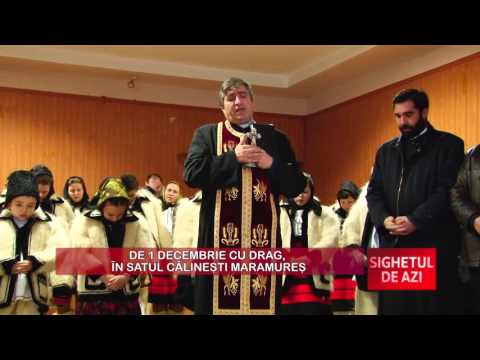 SIGHETUL DE AZI -  1 Decembrie cu drag, in satul Calinesti Maramures P1