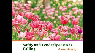 Softly and Tenderly Jesus is Calling - Anne Murray예수가 우리를 부르는 소리-앤 머리lyrics