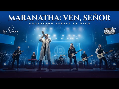 ADORACIÓN HEBREA EN VIVO – Ven Señor Jesús (Maranatha Worship)