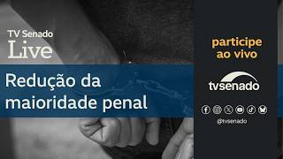 Ao vivo: Reduzir a maioridade penal combate à violência? TV Senado Live – 19/6/26
