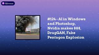 Last Week in AI - #124 - AI in Windows and Photoshop, Nvidia makes $$$, DragGAN, Fake Pentagon...