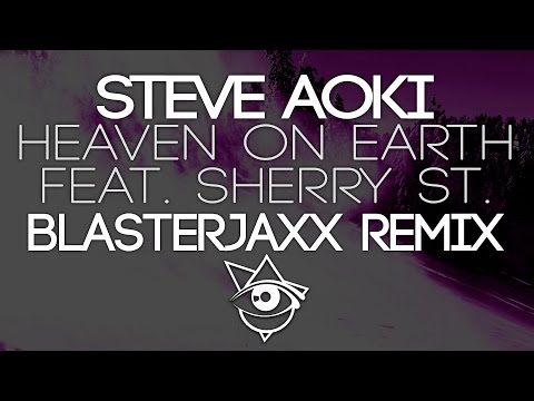 Steve Aoki - Heaven On Earth (feat. Sherry St. Germain) (Blasterjaxx Remix)