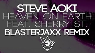 Steve Aoki - Heaven On Earth (feat. Sherry St. Germain) (Blasterjaxx Remix)