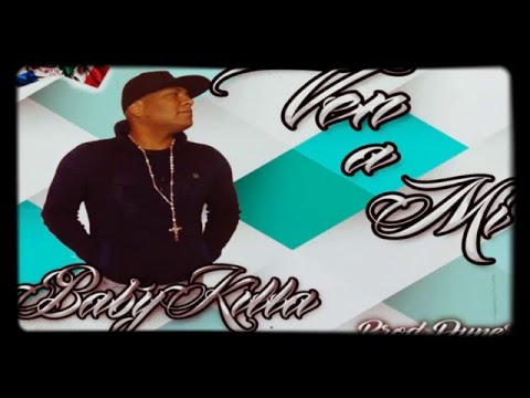 Ven a mi - Baby Killa (prod.dayner y trebor on da beat