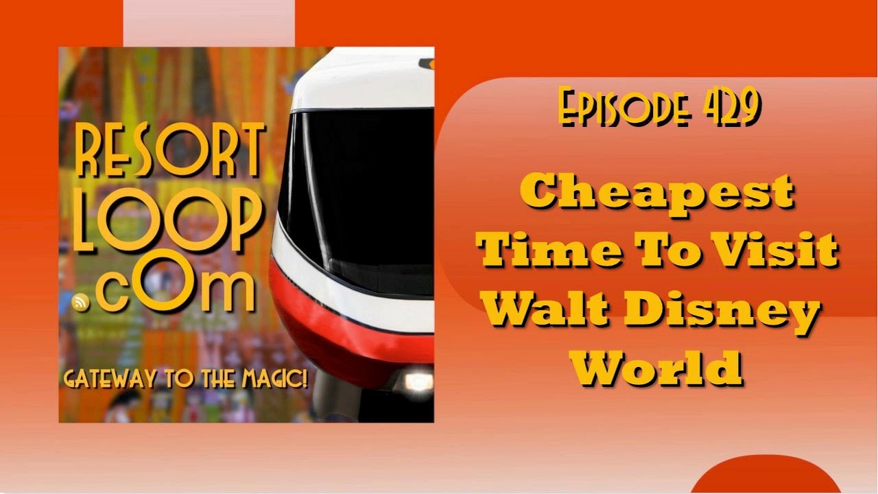 ResortLoop.com Episode 429 - Cheapest Time To Visit Walt Disney World