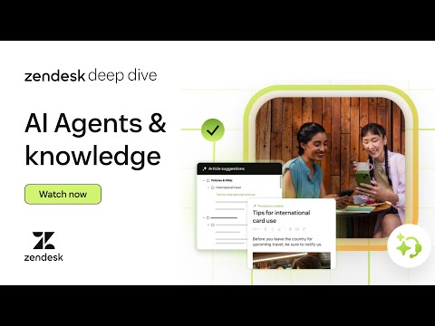 Zendesk Deep Dives: AI Agents & Knowledge