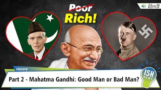 Part 2 - Mahatma Gandhi: Good Man or Bad Man?