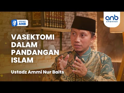 Open Mic ANB : HALAL HARAM VASEKTOMI Dalam Pandangan Islam - Ustadz Ammi Nur Baits | YouTube