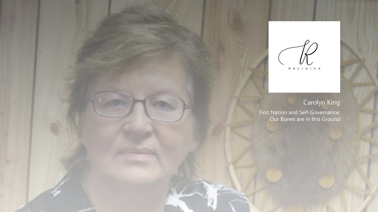 Carolyn King - First Nation And Self-Governance: Our Bones Are In This Ground