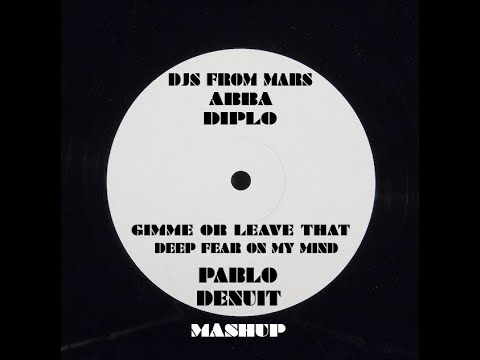 Djs From Mars x Abba x Diplo - Gimme or Leave That Deep Fear On My Mind (Pablo Denuit Mashup)