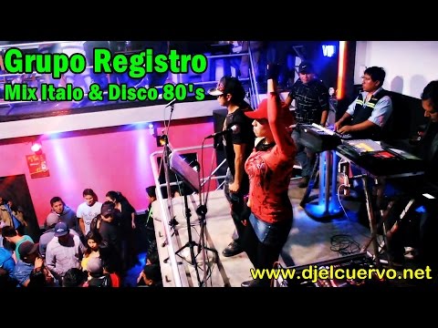 MIX ITALO & DISCO 80's - GRUPO REGISTRO EN VIVO,CONTRATOS 996701430 DJ EL CUERVO