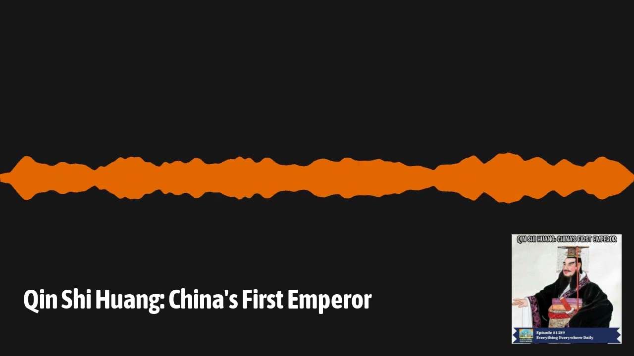 Qin Shi Huang: China's First Emperor | Everything Everywhere Daily