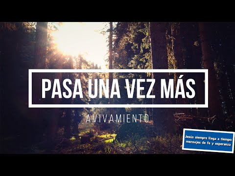 Pasa una vez más - Avivamiento (letra) | Jesús siempre llega a tiempo