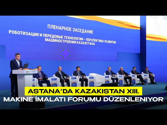 Astana’da Kazakistan XIII. Makine İmalatı Forumu düzenleniyor