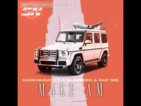 Markmuday-Make am Ft Kao Denero x Rap Gee