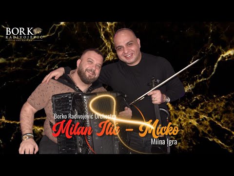 MILAN ILIĆ - MICKO feat BORKO RADIVOJEVIĆ ORCHESTRA - MIINA IGRA