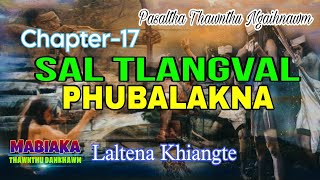 SAL TLANGVAL PHUBALAKNA# Chapter-17# Laltena Khiangte