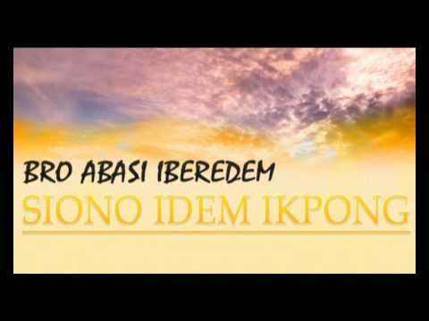 Bro. Abasi Iberedem - Siono Idem Ikpong - Latest 2015 Nigerian Gospel Audio Music