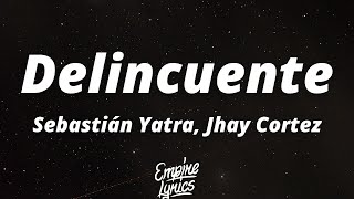Sebastián Yatra, Jhay Cortez - Delincuente (Letra/Lyrics)