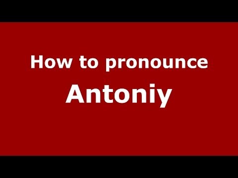 How to pronounce Antoniy (Russian/Russia) - PronounceNames.com
