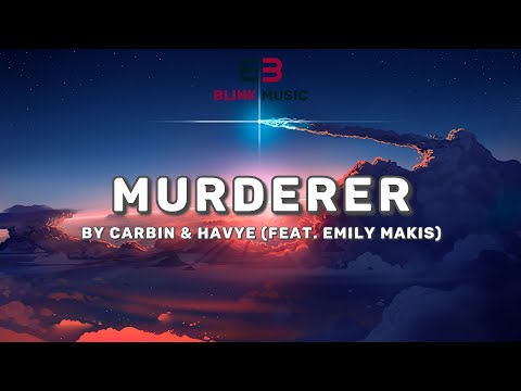 CARBIN & havye - Murderer (feat. Emily Makis) || Lyrics in Description || Blink Music
