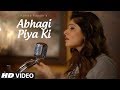Abhagi Piya Ki Video Song | Kanika Kapoor | Ahmed & Mohammed Hussain | T-Series