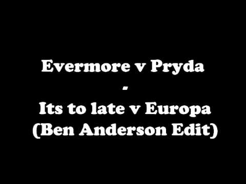 Evermore v Pryda - Its to late v Europa (Ben Anderson Edit).mpg