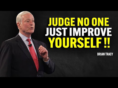 JUDGE NO ONE JUST IMPROVE YOURSELF | Brian Tracy Motivation