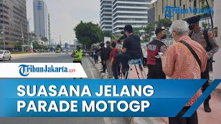 Suasana Parade Pembalap MotoGP di Kawasan Sarinah, Mulai Dipadati Masyarakat, Dijaga TNI-Polri