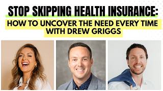 452. Stop Skipping Health Insurance: How to Uncover the Need Every Time With Drew Griggs