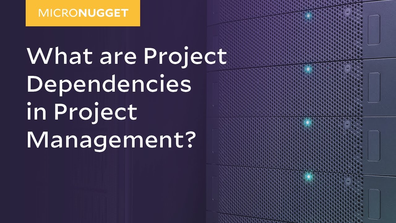 MicroNuggets: Project Dependencies in Project Management Explained